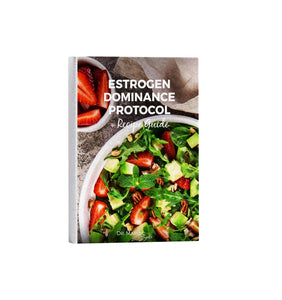 Estrogen Dominance Protocol Guide + Recipes